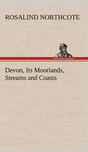 Devon, Its Moorlands, Streams and Coasts