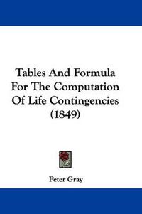 Cover image for Tables and Formula for the Computation of Life Contingencies (1849)