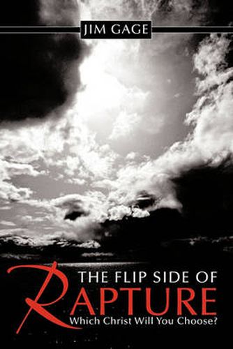 Cover image for The Flip Side of Rapture: Which Christ Will You Choose?
