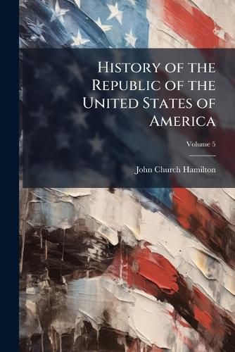 Cover image for History of the Republic of the United States of America