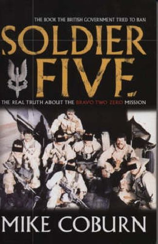 Soldier Five: The Real Truth About  the Bravo Two Zero Mission