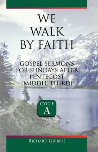 Cover image for We Walk by Faith: Gospel Sermons for Sundays After Pentecost (Middle Third) Cycle a