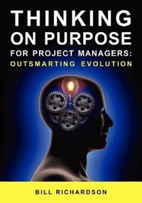 Cover image for Thinking on Purpose for Project Managers: Outsmarting Evolution