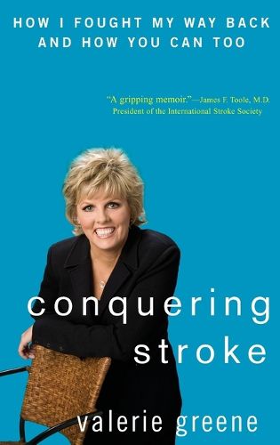 Cover image for Conquering Stroke: How I Fought My Way Back and How You Can Too