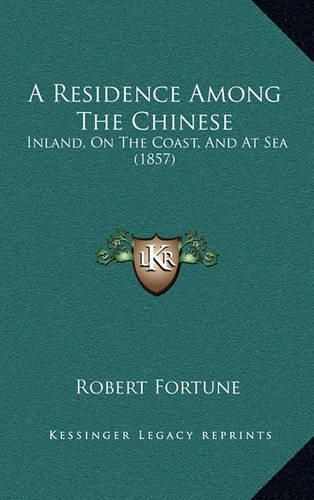 A Residence Among the Chinese: Inland, on the Coast, and at Sea (1857)