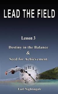 Cover image for LEAD THE FIELD By Earl Nightingale - Lesson 3: Destiny in the Balance & Seed for Achievement