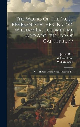 Cover image for The Works Of The Most Reverend Father In God, William Laud, Sometime Lord Archbishop Of Canterbury