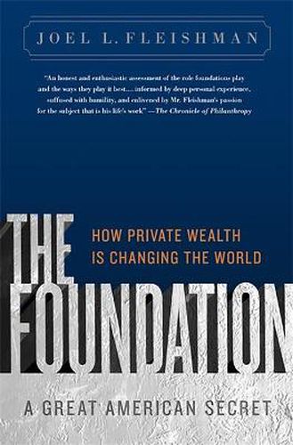 Cover image for The Foundation: A Great American Secret; How Private Wealth is Changing the World