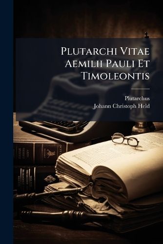 Cover image for Plutarchi Vitae Aemilii Pauli Et Timoleontis