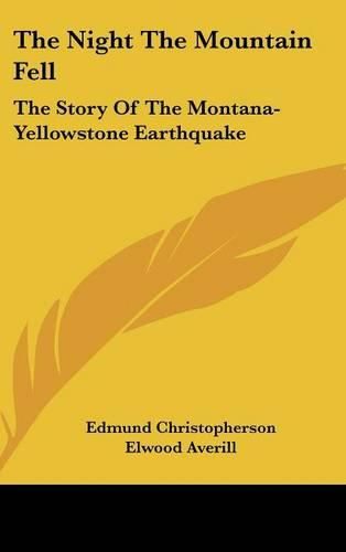 Cover image for The Night the Mountain Fell: The Story of the Montana-Yellowstone Earthquake