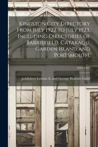 Cover image for Kingston City Directory From July 1922 to July 1923, Including Directories of Barriefield, Cataraqu, Garden Island and Portsmouth.; 1922-1923