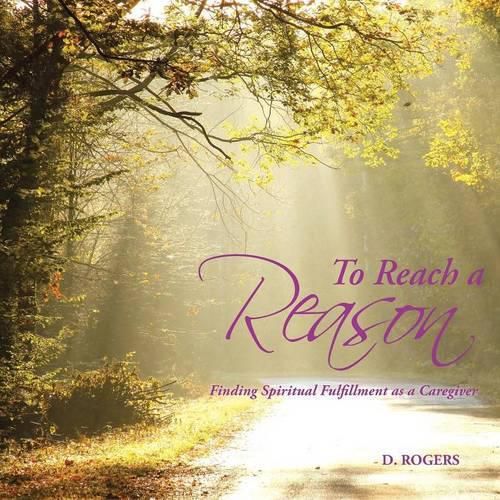 Cover image for To Reach a Reason: Finding Spiritual Fulfillment as a Caregiver