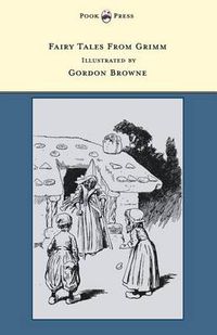 Cover image for Fairy Tales From Grimm - Illustrated by Gordon Browne