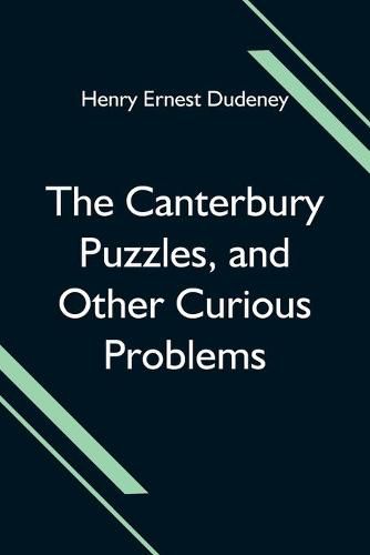 The Canterbury Puzzles, and Other Curious Problems