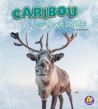 Cover image for Caribou are Awesome (Polar Animals)