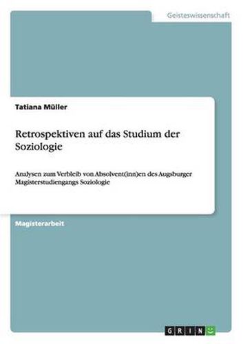 Cover image for Retrospektiven auf das Studium der Soziologie: Analysen zum Verbleib von Absolvent(inn)en des Augsburger Magisterstudiengangs Soziologie