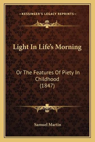 Light in Life's Morning: Or the Features of Piety in Childhood (1847)