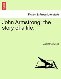 Cover image for John Armstrong: The Story of a Life.