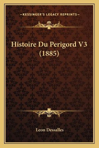 Cover image for Histoire Du Perigord V3 (1885)