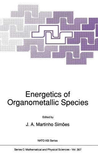 Cover image for Energetics of Organometallic Species: Proceedings of the NATO Advanced Study Institute, Curia, Portugal, September 3-13, 1991