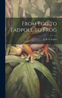 Cover image for From Egg to Tadpole to Frog