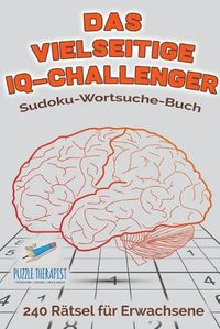 Cover image for Das vielseitige IQ-Challenger Sudoku-Wortsuche-Buch 240 Ratsel fur Erwachsene