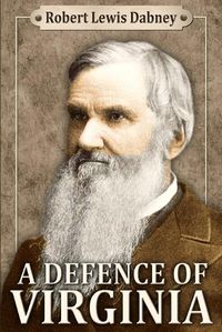 Cover image for A Defence of Virginia: And Through Her of the South in the Recent and Pending Contests Against the Sectional Party