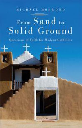 Cover image for From Sand to Solid Ground: Questions of Faith for Modern Catholics