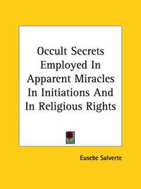 Cover image for Occult Secrets Employed in Apparent Miracles in Initiations and in Religious Rights