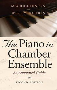 Cover image for The Piano in Chamber Ensemble, Second Edition: An Annotated Guide