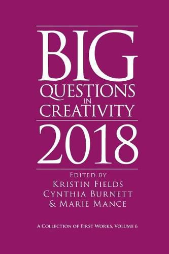 Cover image for Big Questions in Creativity 2018: A Collection of First Works, Volume 6