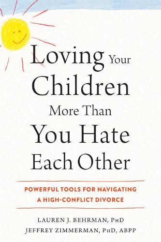 Cover image for Loving Your Children More Than You Hate Each Other: Powerful Tools for Navigating a HighConflict Divorce