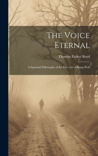 Cover image for The Voice Eternal; a Spiritual Philosophy of the Fine art of Being Well