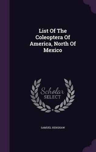 Cover image for List of the Coleoptera of America, North of Mexico
