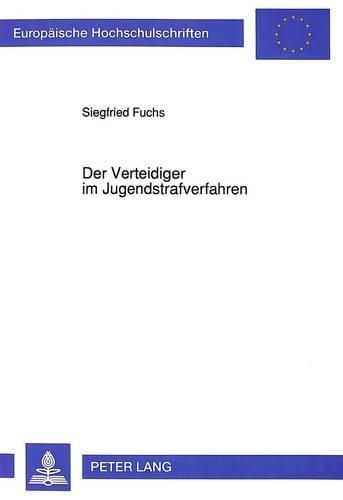 Cover image for Der Verteidiger Im Jugendstrafverfahren: Eine Empirische Untersuchung Ueber Die Beurteilung Der Verteidiger Durch Gefangene Einer Jugendstrafanstalt. - Unter Besonderer Beruecksichtigung Der Pflicht-Wahlverteidigerproblematik -