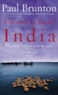 Cover image for A Search in Secret India: The Classic Work on Seeking a Guru - By One of the Greatest Spiritual Explorers of the Twentieth Century