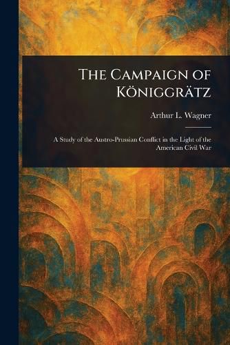 Cover image for The Campaign of Koeniggraetz