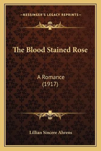 Cover image for The Blood Stained Rose: A Romance (1917)