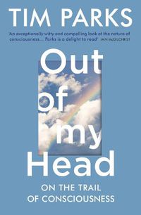 Cover image for Out of My Head: On the Trail of Consciousness