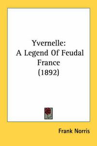 Cover image for Yvernelle: A Legend of Feudal France (1892)