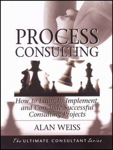 Process Consulting: How to Launch, Implement, and Conclude Successful Consulting Projects