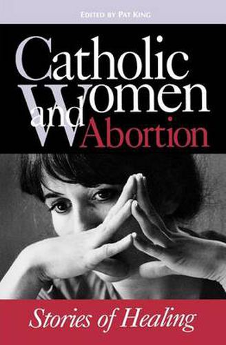 Cover image for Catholic Women & Abortion: Stories of Healing