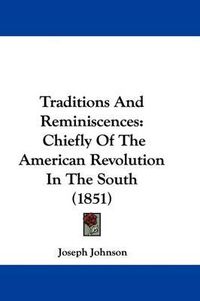 Cover image for Traditions and Reminiscences: Chiefly of the American Revolution in the South (1851)