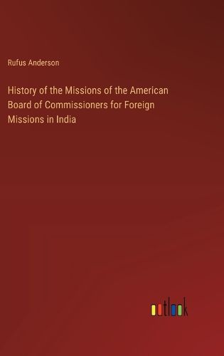 History of the Missions of the American Board of Commissioners for Foreign Missions in India