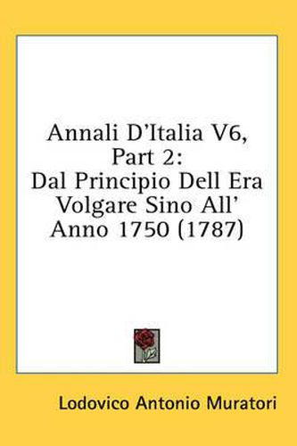 Cover image for Annali D'Italia V6, Part 2: Dal Principio Dell Era Volgare Sino All' Anno 1750 (1787)