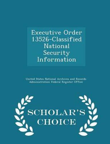 Cover image for Executive Order 13526-Classified National Security Information - Scholar's Choice Edition