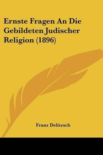 Cover image for Ernste Fragen an Die Gebildeten Judischer Religion (1896)