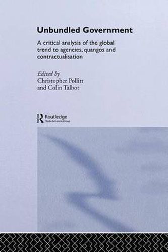 Cover image for Unbundled Government: A Critical Analysis of the Global Trend to Agencies, Quangos and Contractualisation