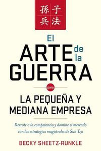 Cover image for El arte de la guerra para la pequena y mediana empresa: Derrote a la competencia y domine el mercado con las estrategias magistrales de Sun Tzu