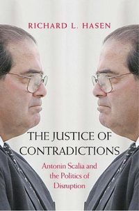 Cover image for The Justice of Contradictions: Antonin Scalia and the Politics of Disruption